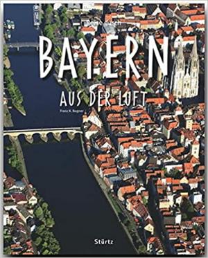 Bogner Franz-Xaver - Reise durch BAYERN aus der Luft