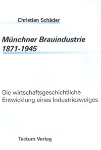 Schäder Christian - Münchner Brauindustrie 1871-1945