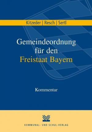 Kitzeder Peter, Resch Martin, Sertl Maximilian - Gemeindeordnung für den Freistaat Bayern