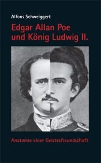 Schweiggert Alfons - Edgar Allan Poe und König Ludwig II