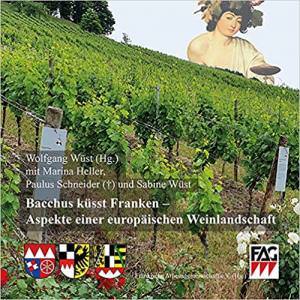  - Wüst, Wolfgang (Hg.): Bacchus küsst Franken – Aspekte einer europäischen Weinlandschaft.