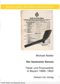  - Der besteuerte Genuss Tabak und Finanzpolitik in Bayern 1669â€“1802