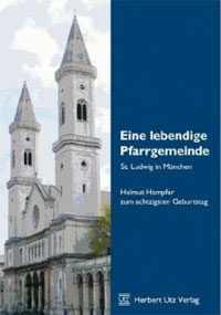  - Eine lebendige Pfarrgemeinde - St. Ludwig in München: