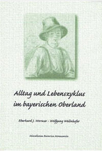 Wellnhofer Wolfgang - Alltag und Lebenszyklus im bayerischen Oberland