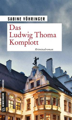 Sabine Vöhringer - Das Ludwig-Thoma Komplott
