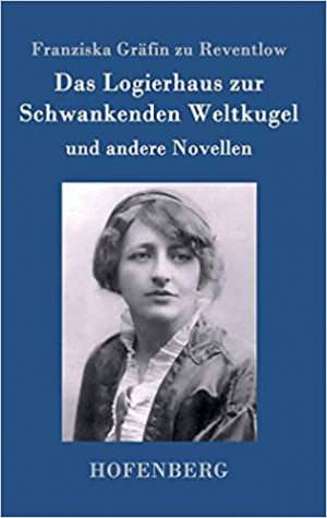 Reventlow Franziska Gräfin zu - Das Logierhaus zur Schwankenden Weltkugel: und andere Novellen
