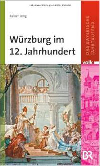 Leng Rainer - Würzburg im 12. Jahrhundert
