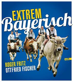 Fritz Roger, Fischer Ottfried - Extrem Bayerisch