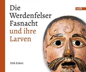 Eckert Dirk - Die Werdenfelser Fasnacht und ihre Larven