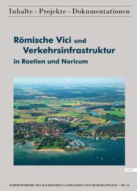Bayerisches Landesamt für Denkmalpflege - Römische Vici und Verkehrsinfrastruktur in Raetien und Noricum