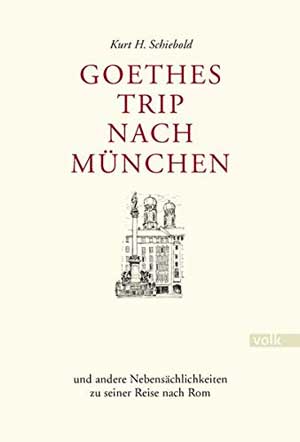 Schiebold Kurt H. - Goethes Trip nach München