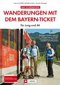 Bahnmüller Lisa, Bahnmüller Wilfried, Wegel Tassilo - Wanderungen mit dem Bayern-Ticket