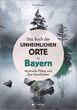Fenzl Fritz - Das Buch der unheimlichen Orte in Bayern
