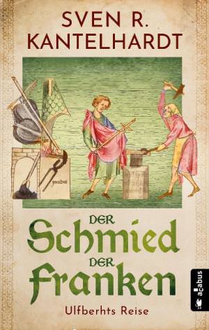 Kantelhardt Sven R. - Der Schmied der Franken. Ulfberhts Reise