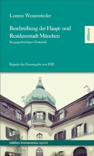 Westenrieder Lorenz von - Beschreibung der Haupt- und Residenzstadt München