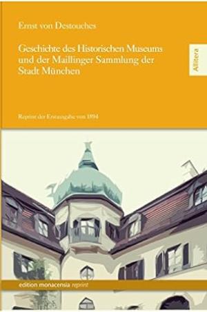  - Geschichte des Historischen Museums und der Maillinger Sammlung der Stadt München
