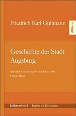Gullmann Friedrich Karl - Geschichte der Stadt Augsburg