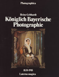  - Königlich Bayerische Photographie 1838 - 1918