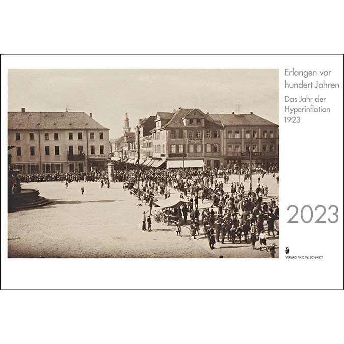 Erlangen vor hundert Jahren - Das Jahr der Hyperinflation 1923 (Monatskalender 2023)
