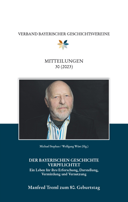 Stephan Michael, Wüst Wolfgang - Mitteilungen des Verbandes bayerischer Geschichtsvereine 30 (2023). Manfred Treml zum 80. Geburtstag.
