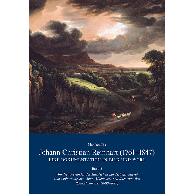 Pix, Manfred - Johann Christian Reinhart (1761-1847) - Eine Dokumentation in Bild und Wort Band 3