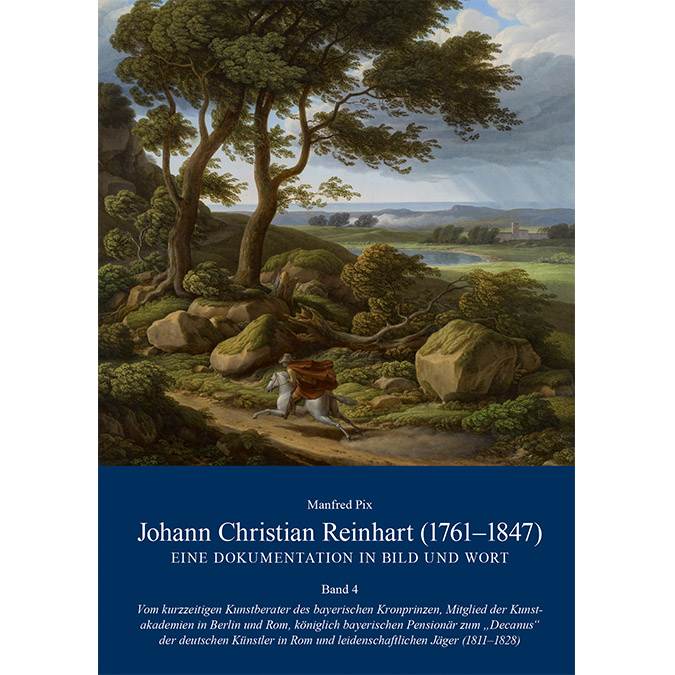Pix, Manfred - Johann Christian Reinhart (1761-1847) - Eine Dokumentation in Bild und Wort Band 4