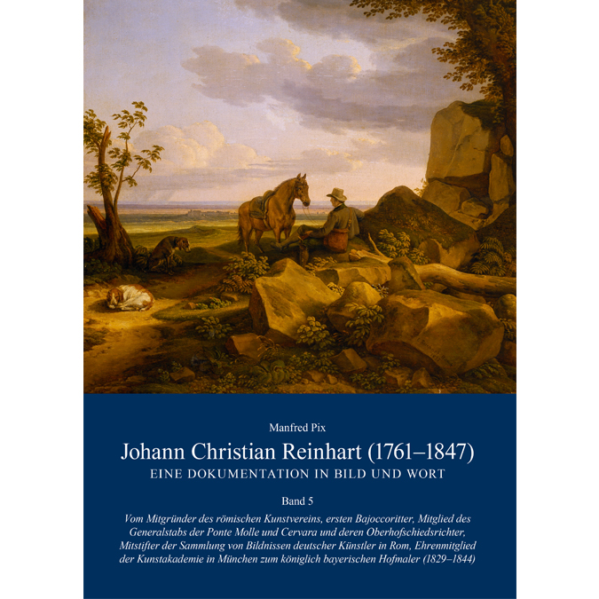 Pix, Manfred - Johann Christian Reinhart (1761-1847). Eine Dokumentation in Bild und Wort