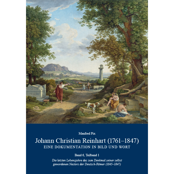 Pix, Manfred - Johann Christian Reinhart (1761-1847) - Eine Dokumentation in Bild und Wort