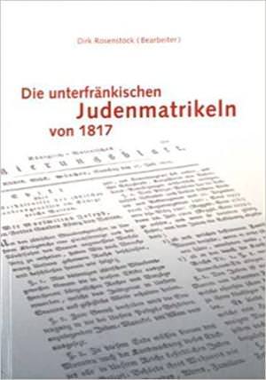 Rosenstock Dirk - Die unterfränkischen Judenmatrikeln von 1817
