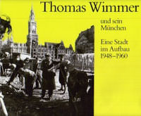 Wimmer Thomas, Bauer Richard, Angermair Elisabeth - Thomas Wimmer und sein München 1948 - 1960