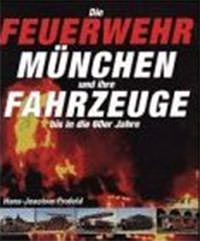  - Die Feuerwehr München und ihre Fahrzeuge
