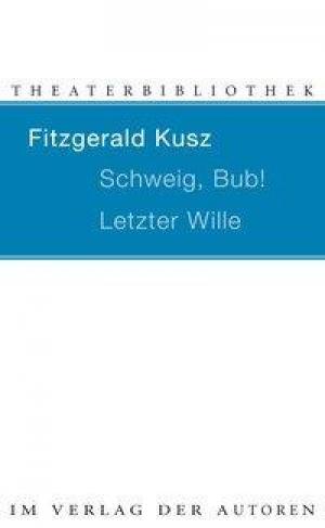 Kusz Fitzgerald - Schweig, Bub! / Letzter Wille