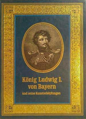 Reidelbach Hans - König Ludwig I. von Bayern und seine Kunstschöpfungen