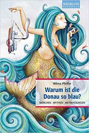 Pfeiffer Wilma - Warum ist die Donau so blau?
