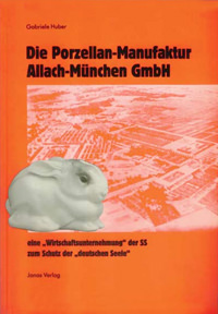 Huber Gabriele - Die Porzellan-Manufaktur Allach-München GmbH