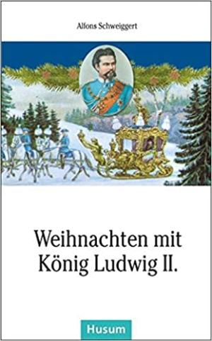 Scheiggert Alfons - Weihnachten mit König Ludwig II.