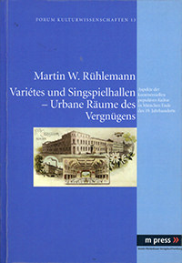 Rühlemann Martin W. - Varietes und Singspielhallen - Urbane Räume des Vergnügens