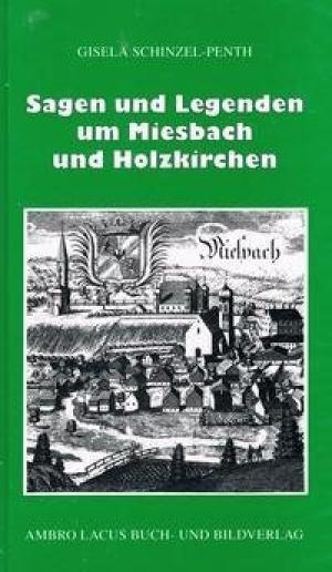 Schinzel-Penth Gisela - Sagen und Legenden um Miesbach und Holzkirchen