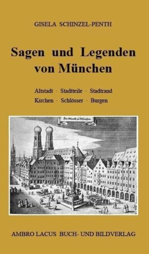 Schinzel-Penth Gisela - Sagen und Legenden von München