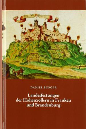  - Landesfestungen der Hohenzollern in Franken und Brandenburg