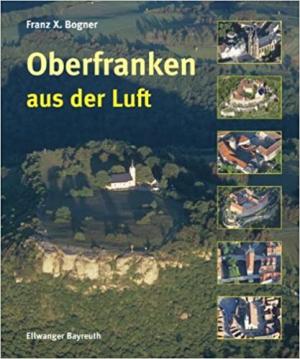 Bogner Franz-Xaver - Oberfranken aus der Luft