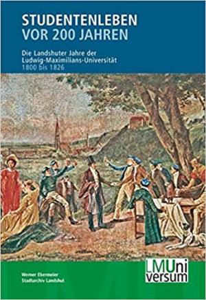 Ebermeier Werner, Körner Hans M., Smolka Wolfgang - Studentenleben vor 200 Jahren