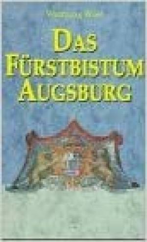 Wüst Wolfgang - Das Fürstbistum Augsburg