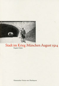 Huber Brigitte - Stadt im Krieg München August 1914