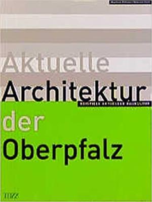 Wilhelm Manfred, Koch Wilhelm - Aktuelle Architektur der Oberpfalz