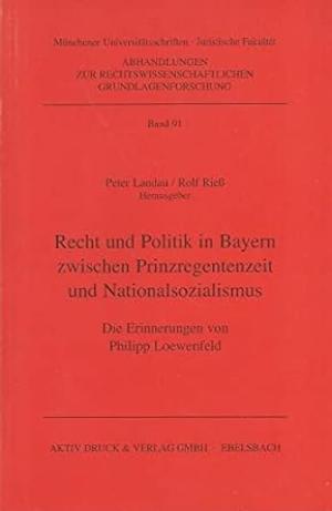 Loewenfeld Philipp - Recht und Politik in Bayern zwischen Prinzregentzeit und Nationalsozialismus