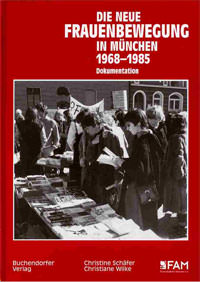Schäfer Christine, Wilke Christiane - Die Neue Frauenbewegung in München 1968-1985