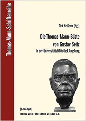 Jonas Ilsedor B., Jonas Klaus W., Koopmann Helmut, Stumpf Gerhard, Heißerer Dirk - Die Thomas-Mann-Büste von Gustav Seitz