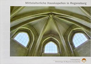 Micus Rosa - Mittelalterliche Hauskapellen in Regensburg