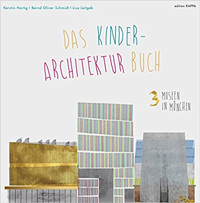 Hartig Kerstin,‎ Schmidt Bernd Oliver,‎ Leitgeb Lisa - 3 Museen in München: Das Kinder-Architektur-Buch